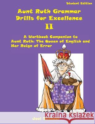 Aunt Ruth Grammar Drills for Excellence II: A Workbook Companion to Aunt Ruth: The Queen of English and Her Reign of Error Joel F. Schnoor 9780999734308 