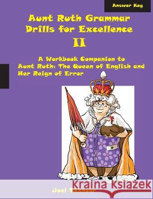 Aunt Ruth Grammar Drills for Excellence II Answer Key: A Workbook Companion to Aunt Ruth: The Queen of English and Her Reign of Error Joel F. Schnoor 9780999734315 Gennesaret Press