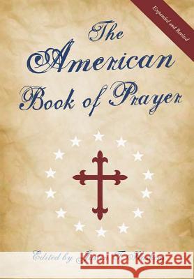 The American Book of Prayer: Expanded and Revised Justin Haskins 9780999735503 New Revere Daily Press