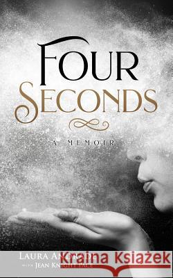 Four Seconds: A Memoir Laura Andrade Jean Knight Pace 9780999735664