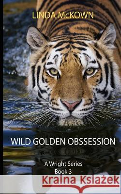 Wild Golden Obsession: A Wright Series Book 3 Linda McKown 9780999735725