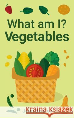 What am I? Vegetables Benzee, John 9780999737903 Split Seeds Press