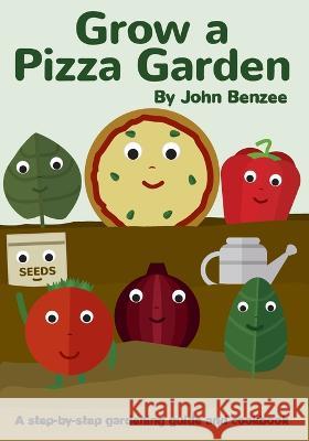 Grow a Pizza Garden John Benzee 9780999737965 Split Seed Press