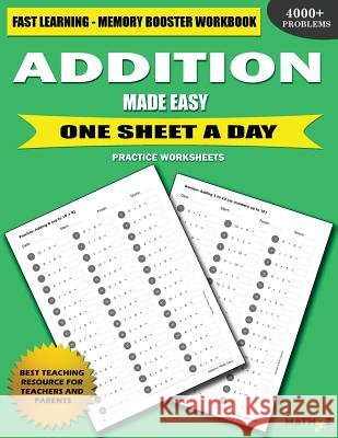 Addition Made Easy: Fast Learning - Memory Booster Workbook One Sheet A Day Practice Worksheets Learning, Mathyz 9780999740835 Mathyz