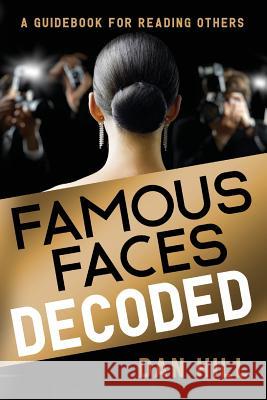 Famous Faces Decoded: A Guidebook for Reading Others Dan Hill 9780999741641 Sensory Logic. Inc