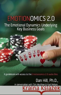 Emotionomics 2.0: The Emotional Dynamics Underlying Key Business Goals Dan Hill 9780999741665 Sensory Logic