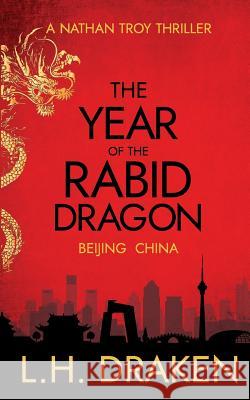 The Year of the Rabid Dragon: A Beijing, China Thriller L. H. Draken 9780999745106 Graubar Press