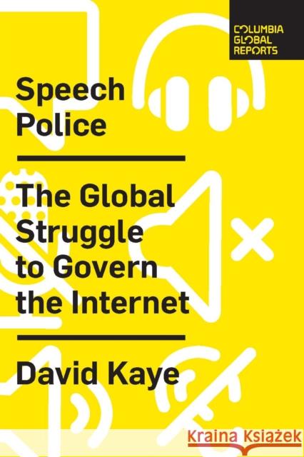 Speech Police: The Global Struggle to Govern the Internet David Kaye 9780999745489