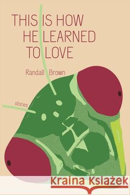 This Is How He Learned To Love Randall Brown 9780999750179 Sonder Press