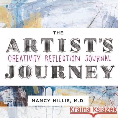 The Artist's Journey: Creativity Reflection Journal Nancy Hillis 9780999750421