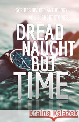 Dread Naught but Time: Scribes Divided Anthology, Vol. 2: Short Stories Divided, Scribes 9780999752630 Trer Publishing