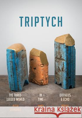 Triptych: The Three-Legged World, in Time, and Orpheus & Echo - audiobook Grandbois, Peter 9780999753422 Etruscan Press Wilkes University