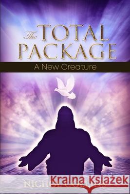 The Total Package: A New Creature Nichol Collins 9780999754573 R. R. Bowker