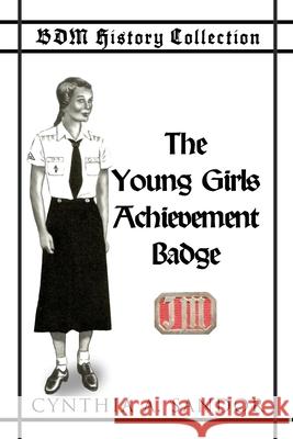 BDM History Collection - The Young Girls Achievement Badge Cynthia Sandor Vera Filthaut 9780999755044 Bdm History