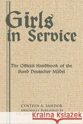 Girls in Service: The Official Handbook of the Bund Deutscher Mädel Sandor, Cynthia A. 9780999755075 Bdm History