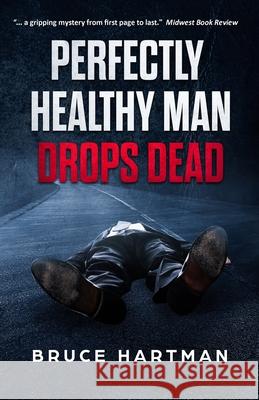 Perfectly Healthy Man Drops Dead Bruce Hartman 9780999756423