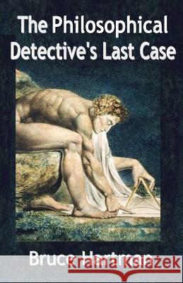 The Philosophical Detective's Last Case Bruce Hartman   9780999756461 Swallow Tail Press