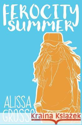 Ferocity Summer Alissa Grosso 9780999757529 Glitter Pigeon Press
