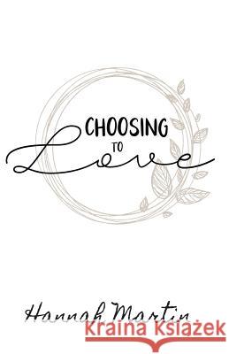 Choosing to Love Hannah Martin 9780999765203 Hannah Martin