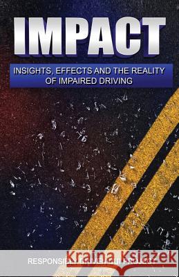 Impact: Insights, Effects and the Reality of Impaired Driving Responsibly Driven Dui Project           Christopher Martinez Jonathan Barber 9780999766200