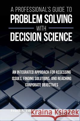 A Professional's Guide to Problem Solving with Decision Science Frank a. Tillman Deandra T. Cassone 9780999767115 Pioneering Partnerships LLC