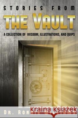 Stories from the Vault: A Collection of Wisdom, Illustrations, and Quips. Ronnie Williams 9780999769447 Burning Bush Books