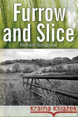 Furrow and Slice: The Farmland Stories Richard Snodgrass Brian Taylor 9780999770047 Calling Crow Press