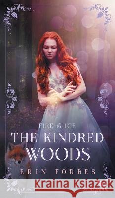 Fire & Ice: The Kindred Woods Erin Forbes 9780999771945