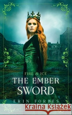 Fire & Ice: The Ember Sword Erin Forbes 9780999771969