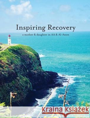 Inspiring Recovery in AA & Al-Anon Laura Paulisich 9780999772850 Laura Paulisich