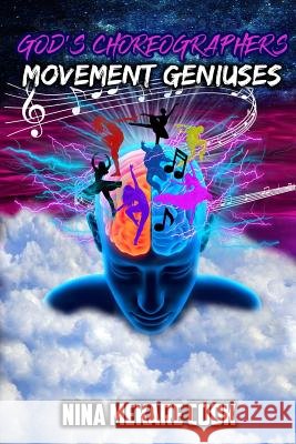 God's Choreographers: Movement Geniuses Nina M. Cook 9780999774113 Kingdom Shifters Ministries
