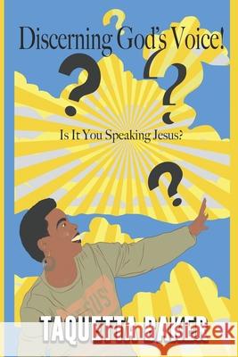 Discerning God's Voice!: Is It You Speaking Jesus? Taquetta Baker 9780999774120