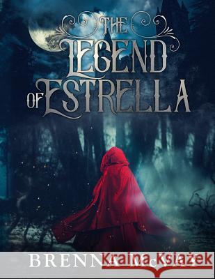 The Legend of Estrella Brenna McVay 9780999774304 Brenna McVay Author