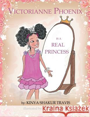 Victorianne Phoenix is a Real Princess Kinya Shakur Travis, Tony Travis 9780999775493 Through Their Eyes Books