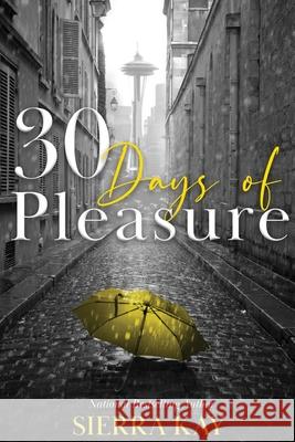 30 Days of Pleasure Sierra Kay 9780999775974 Vega Group LLC