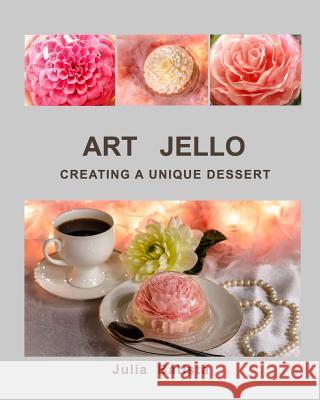 Art Jello: Creating a Unique Dessert Batista, Julia 9780999778111