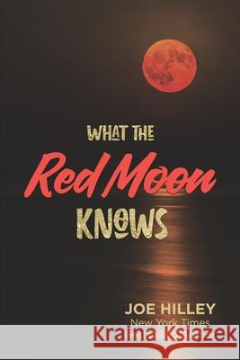 What The Red Moon Knows Joe Hilley 9780999781302 Dunlavy + Gray