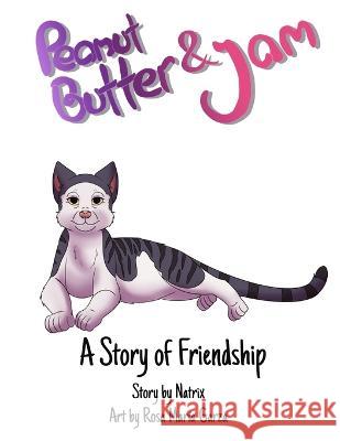 Peanut Butter and Jam: A Story of Friendship Rosa Maria Garza Natrix Davis 9780999782293