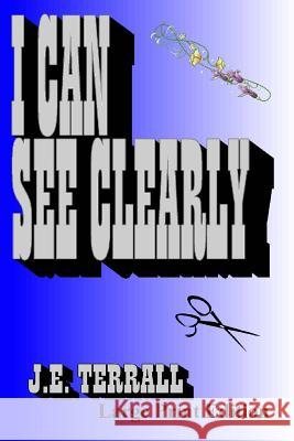 I Can See Clearly: Large Print Edition J. E. Terrall 9780999782316 Jan Terrall
