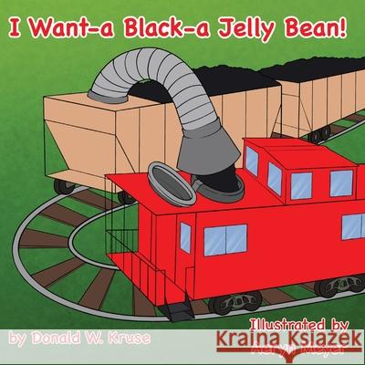 I Want-a Black-a Jelly Bean! Donald W. Kruse Marie Armenia Aeryn Meyer 9780999785416 Zaccheus Entertainment