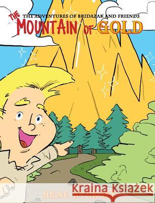 The Mountain of Gold: The Adventures of Bridazak and Friends Brae Wyckoff 9780999789056 Kwa Publishing