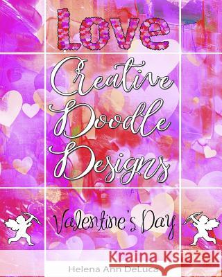 Creative Doodle Designs: Valentine's Day Helena Ann DeLuca 9780999791110 Dorothy-Frances Books