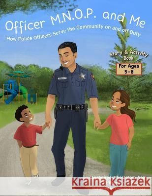 Officer M.N.O.P. and Me: How Police Officers Serve the Community on and off Duty Sanchez, Christina 9780999791806