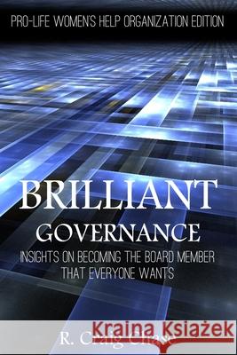 Brilliant Governance: Insights on becoming the board member that everyone wants R. Craig Chase 9780999792933 Chase Advancement Services