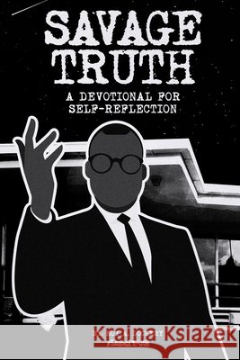Savage Truth: A Devotional for Self-Reflection Roy a. Dockery 9780999793916