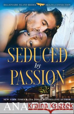 Seduced by Passion Ana E. Ross 9780999794210 Ana E Ross