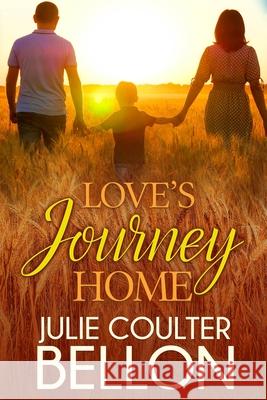 Love's Journey Home Julie Coulter Bellon 9780999794616 Stone Hall Books