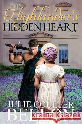 The Highlander's Hidden Heart Julie Coulter Bellon 9780999794692