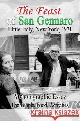 The Feast of San Gennaro, Little Italy, New York, 1971: A Photographic Essay: The People, Food, Activities Alan Pakaln 9780999795224 No Business Name
