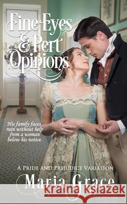 Fine Eyes and Pert Opinions: A Pride and Prejudice Variation Maria Grace 9780999798416